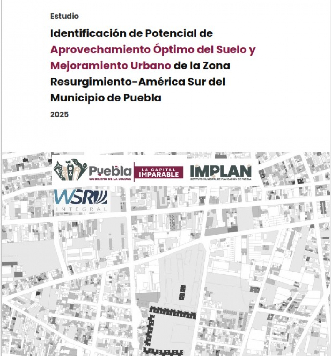Estudio  Identificaci&oacute;n de Potencial de Aprovechamiento &Oacute;ptimo del Suelo y Mejoramiento Urbano de la Zona Resurgimiento-Am&eacute;rica Sur del Municipio de Puebla
